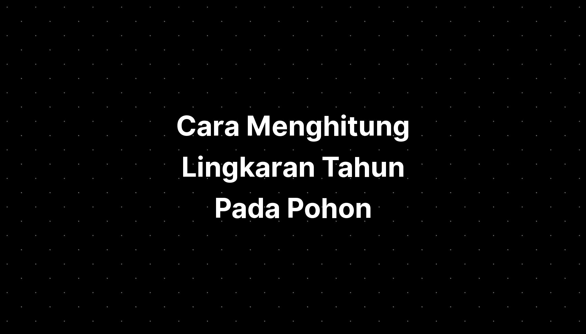 Cara Menghitung Lingkaran Tahun Pada Pohon - IMAGESEE